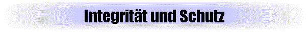 Integrit�t und Schutz