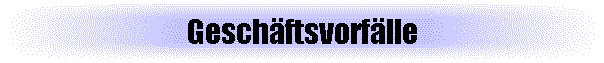Gesch�ftsvorf�lle